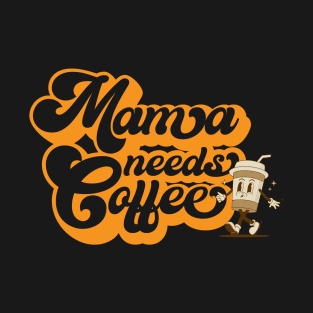 Mama Needs Coffee T-Shirt