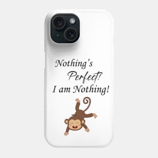 Nothing's Perfect. I am Perfect. Phone Case