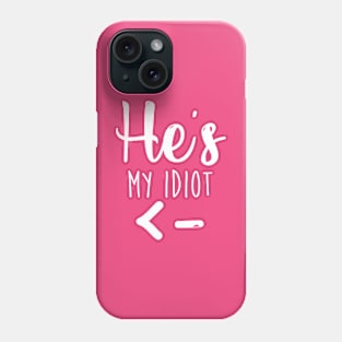 He's My Idiot - Girlfriend Shirt - Wifey Shirt - Couples shirts Phone Case