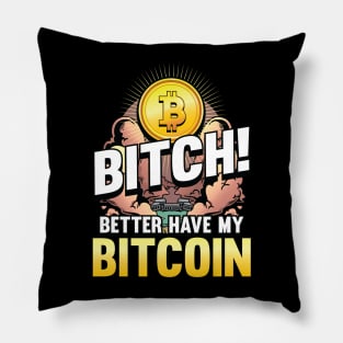 Bitch better have my Bitcoin Crypto Hodl Blockchain Bitcoin Pillow