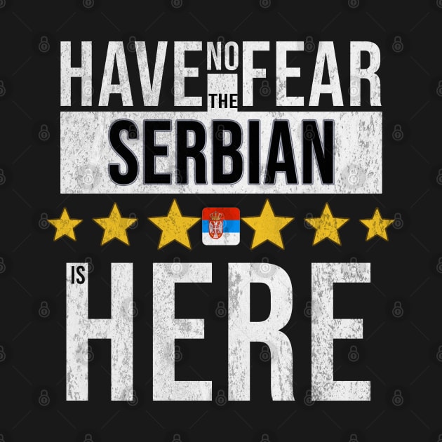 Have No Fear The Serbian Is Here - Gift for Serbian From Serbia by Country Flags