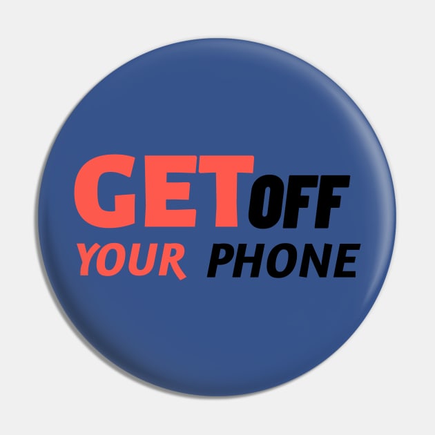 Get Off Your Phone - Sarcastic Quote Pin by stokedstore