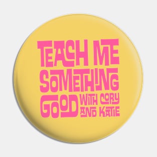 Teach Me Something Good Pin