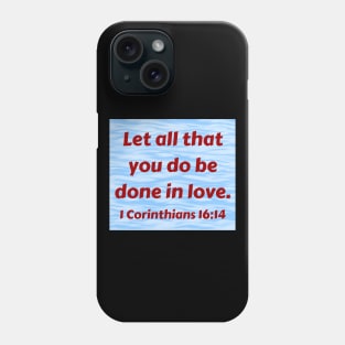 Bible Verse 1 Corinthians 16:14 Phone Case