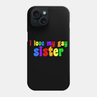 I Love My Gay Sister Phone Case