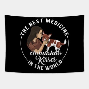 The Best Medicine In The World Is Chihuahua Kisses Tapestry