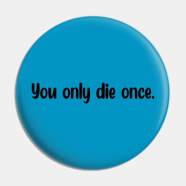 You only die once. Pin by magicofword