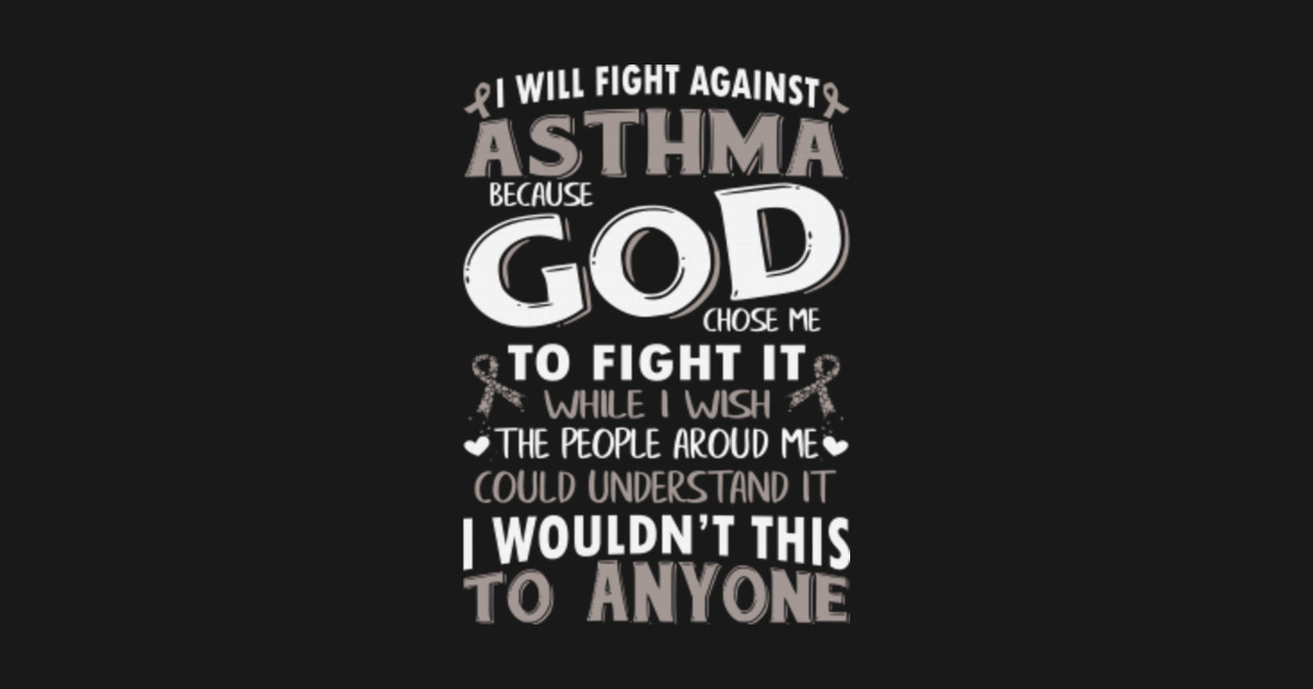 I Will Fight Against Asthma God Choose Me To Fight It Gray Ribbon