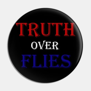 Truth Over Flies Pin