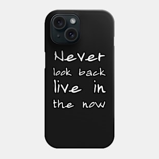 Never look back, live in the now Phone Case