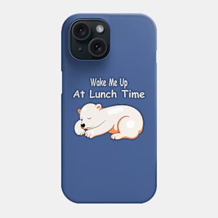 Wake Me Up At Lunch Time Phone Case