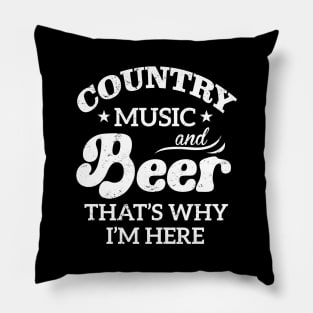 Country Music And Beer That's Why I'm Here Pillow