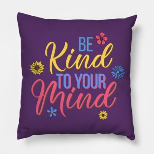 Be kind to your mind - mental health design Pillow