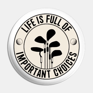 Golf Life is Full of Important Choices Pin