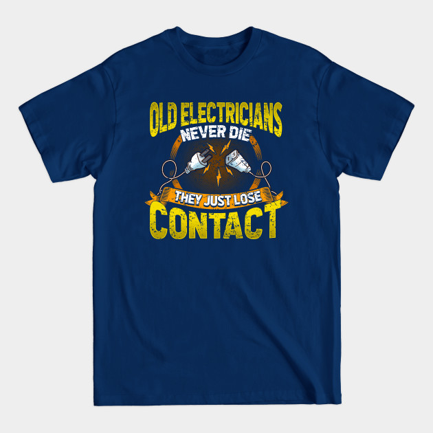 Disover Old Electricians Never Die They Just Lose Contact - Electrician - T-Shirt