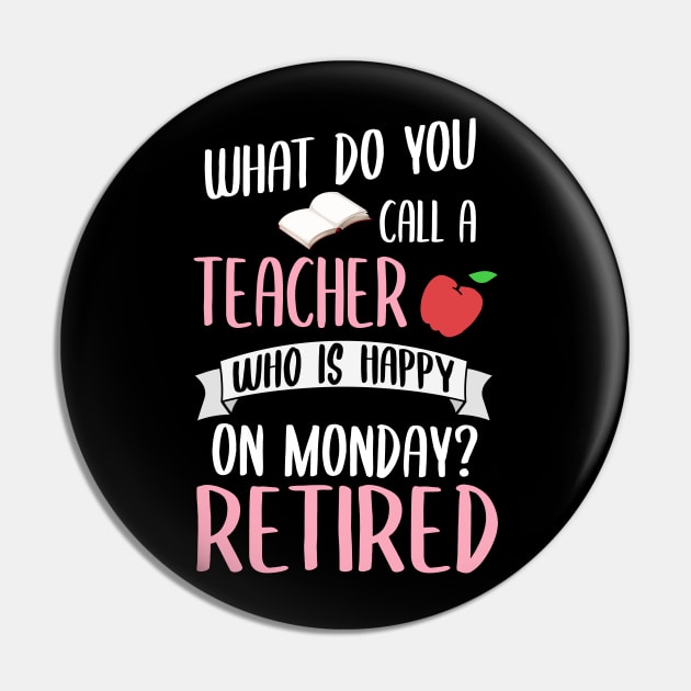 What Do You Call A Teacher Who Is Happy On A Monday? Retired! Pin by TeddyTees