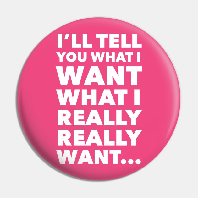 I'll Tell You What I Want... Pin by EarlGreyTees