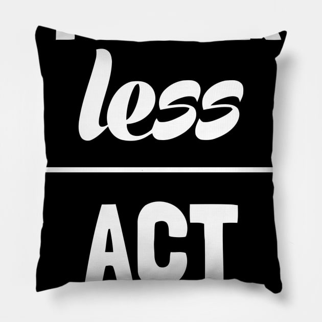 Think Less Act More Pillow by Ramateeshop