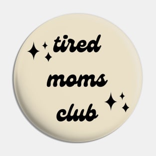 Tired Moms Club - Being a Mom Pin