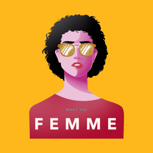 What The Femme T-Shirt