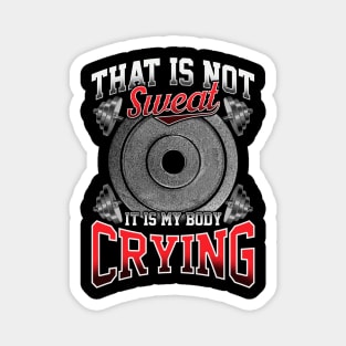 Funny That Is Not Sweat It Is My Body Crying Gym Magnet