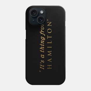 It's a thing from Hamilton Phone Case