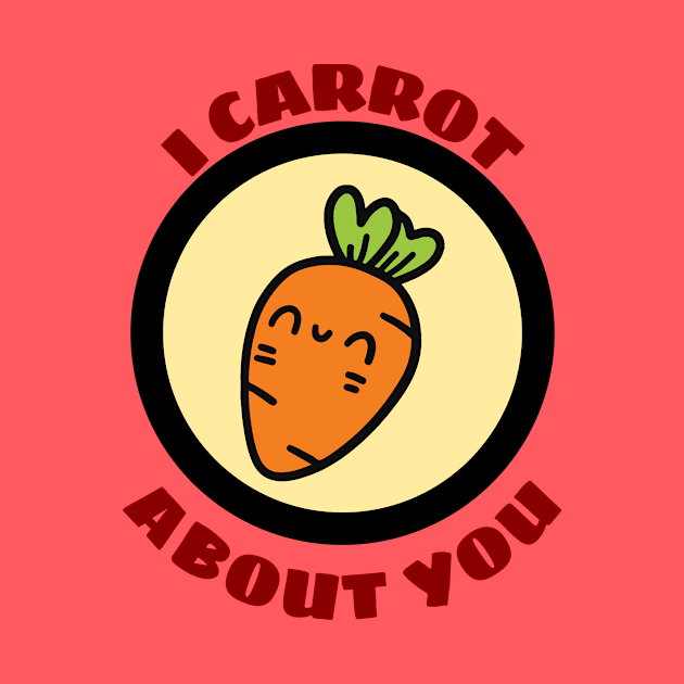 I Carrot About You - Carrot Pun by Allthingspunny