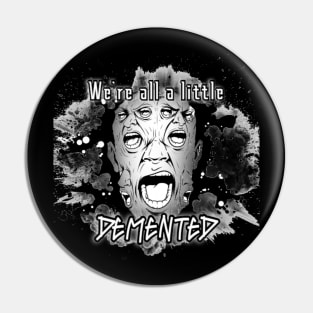 We're all a little Demented Pin