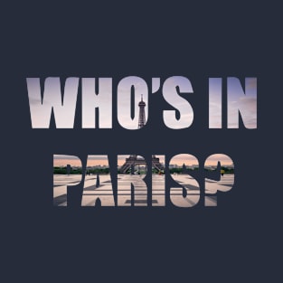 WHO'S IN PARIS Shirt - PARIS Cute T-Shirt