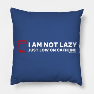 I AM NOT LAZY JUST LOW ON CAFFEINE Pillow