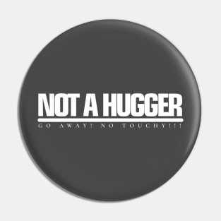 NOT A HUGGER Go away! No Touchy!!! Pin