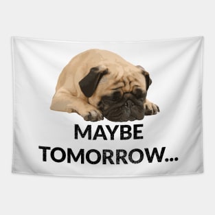 Maybe Tomorrow Lazy Pug Tapestry