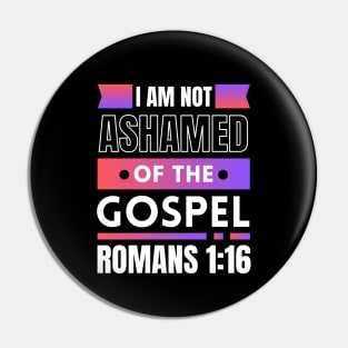 I Am Not Ashamed Of The Gospel | Bible Verse Romans 1:16 Pin