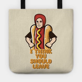 I Think You Should Leave //  Hot Dog Meme Tote