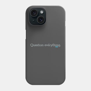 Question everything Phone Case