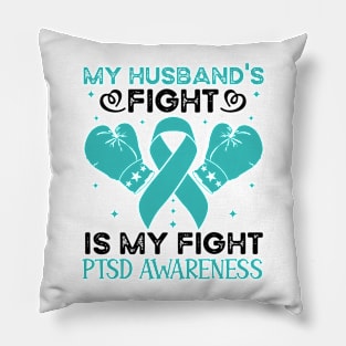 My Husbands Fight Is My Fight PTSD Awareness Pillow