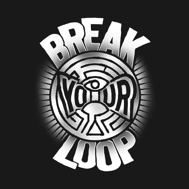 Break Your Loop by DCLawrenceUK