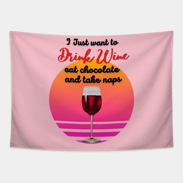 I just want to drink wine, eat chocolate and take naps! Tapestry by Barts Arts