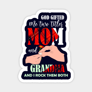 god gifted me two titles mom and gradnma and i rock them both-mom grandma gift Magnet