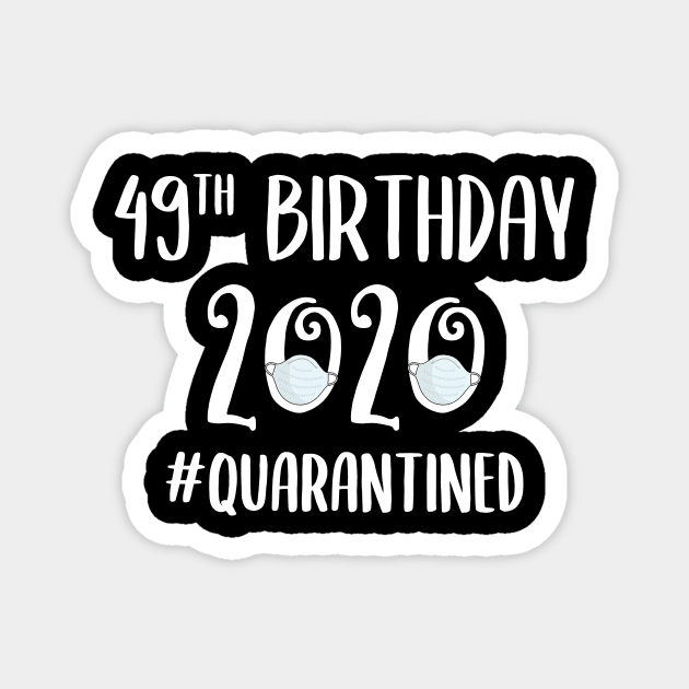 49th Birthday 2020 Quarantined Magnet by quaranteen