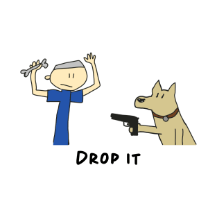 Funny Dangerous Dog With a Gun Drop It T-Shirt