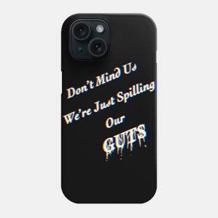 Don’t Mind Us We’re Just Spilling Our Guts Phone Case