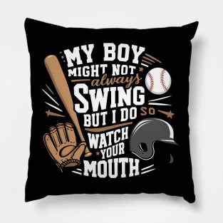 My Boy Might Not Always Swing But I Do So Watch Your Mouth Funny Pillow