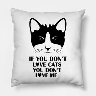 If You Do Not Love Cats You Do Not Love Me - Gift For Cat Lover Pillow