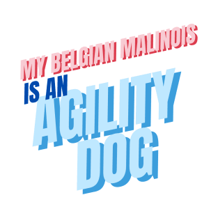 My Belgian Malinois is an agility dog T-Shirt