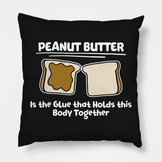 Peanut Butter The Glue For THis Body Baker Gift Pillow by Mesyo