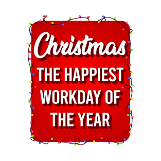 Christmas The Happiest Workday Of The Year T-Shirt