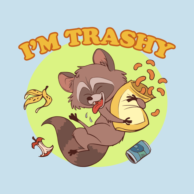 I'm Trashy by  KendallHaleArt