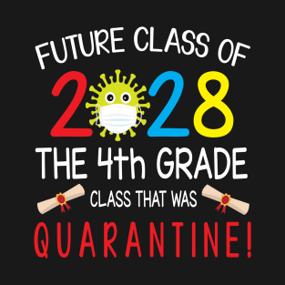 Future Class Of 2028 The 4th Grade Class That Was Quarantine Teacher Senior Last Day Back To School T-Shirt