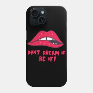 don't dream it, be it Phone Case